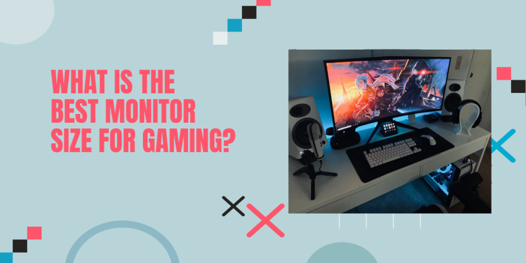 What Is The Best Monitor Size For Gaming? – Quick Guide 2022